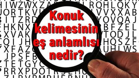 Konuk Kelimesinin E Anlaml S Nedir Son Dakika Haberleri