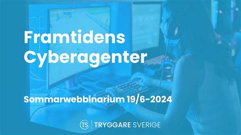 Framtidens Cyberagenter Sommarwebbinarium 2024 Youtube