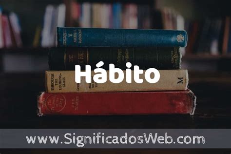 O Que Significa Habitos - Concepto de Hábito ️¿Que es? Definición y Significado