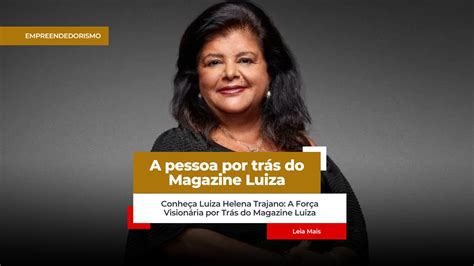 Conhe A Luiza Helena Trajano A For A Vision Ria Por Tr S Do Magazine