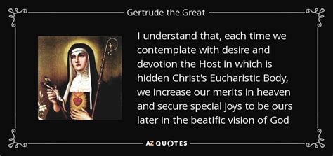 Gertrude the Great quote: I understand that, each time we contemplate with desire and...