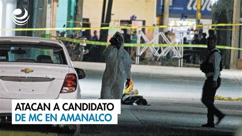 Atacan A Candidato De Mc En Amanalco Youtube