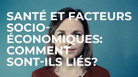 Sant Et Facteurs Socio Conomiques Comment Sont Ils Li S Science In