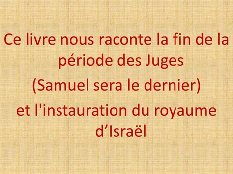 LIVRE DE SAMUEL 1 Ce livre nous raconte la fin de la période des Juges