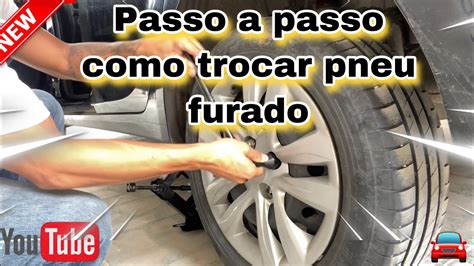 Como Trocar Pneu Furado Passo A Passo Youtube