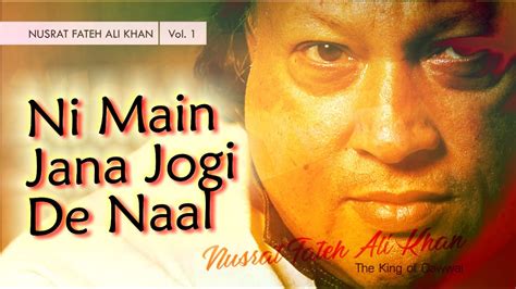 Ni Main Jana Jogi De Naal Nusrat Fateh Ali Khan Vol 1 Youtube