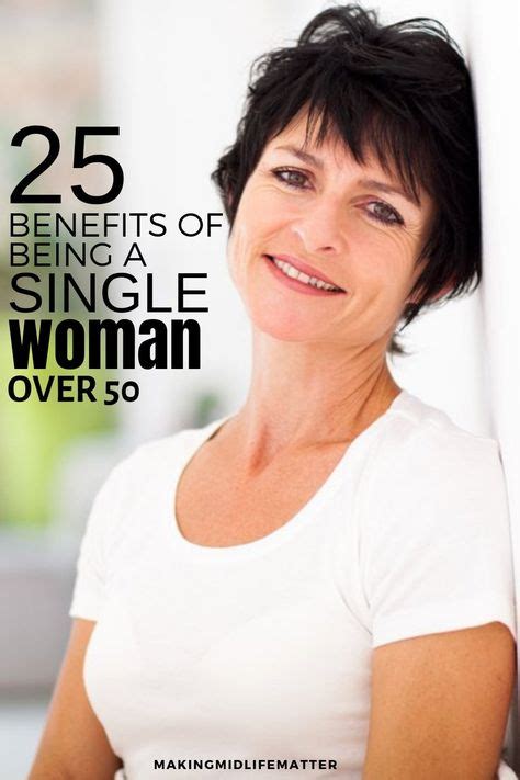 The Benefits Of Being Single Over 50 Benefits Of Being Single Single Women Single Happy