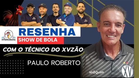 RESENHA SHOW DE BOLA ENTREVISTA PAULO ROBERTO TÉCNICO DO XV DE