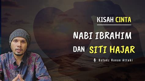 Kisah Nabi Ibrahim Menikah Dengan Siti Hajar Ustadz Hanan Attaki