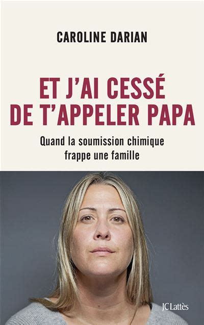 Et j ai cessé de t appeler Papa Quand la soumission chimique frappe une