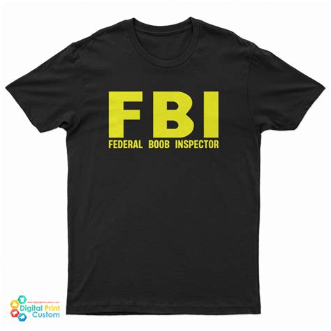 FBI Federal Boob Inspector T Shirt Digitalprintcustom