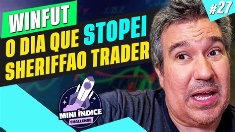 Sheriffao Trader Foi Stopado E Eu Ganhei Ou Perdi Winm Mini