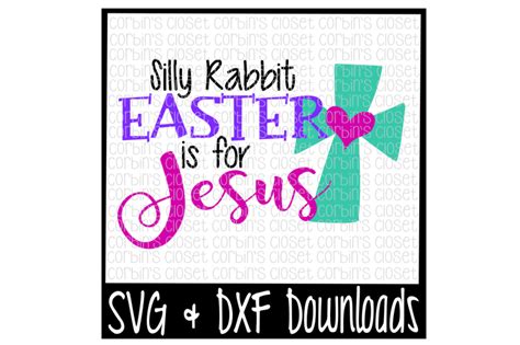 Easter Svg Silly Rabbit Easter Is For Jesus Easter Cross Cut File