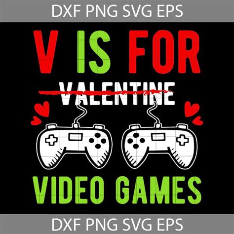 V Is For Video Games Svg Games Svg Game Svg Valentine S Day Svg