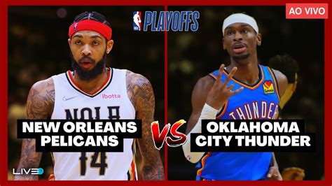 Nba Playoffs Ao Vivo Oklahoma City Thunder X New Orleans Pelicans Jogo 2 Shai X Brandon