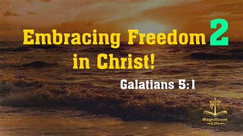 Embracing Freedom In Christ Part Two Maglife Daily Devotional