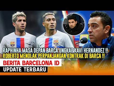 Masadepan Barcaxavi Tolak Tawaran Arsenal Tranfer Raphinha Roberto