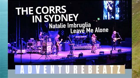 Adventurebeatz The Corrs In Sydney Natalie Imbruglia Leave Me