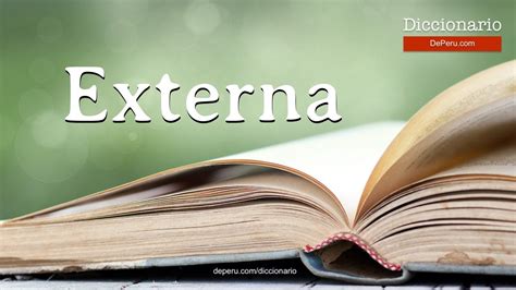Externa Significado - Palabra Externa en el diccionario