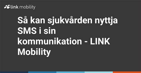 Så kan sjukvården nyttja SMS i sin kommunikation LINK Mobility