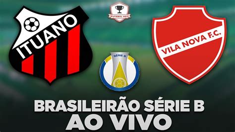 Ituano X Vila Nova Ao Vivo Campeonato Brasileiro S Rie B