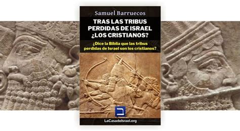 Tribus Perdidas De Israel ¿los Cristianos La Casa De Israel