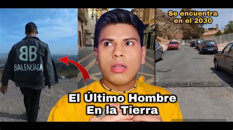 El Ultimo Hombre En La Tierra Dice Estar En Youtube