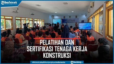 120 Peserta Ikuti Pelatihan Dan Sertifikasi Tenaga Kerja Konstruksi Di