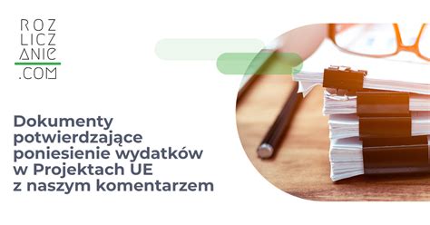 Dokumenty Potwierdzaj Ce Poniesienie Wydatk W W Projektach Ue Z Moim