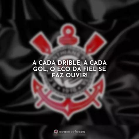 Frases Do Corinthians Para Torcer Pelo Tim O Amor Frases