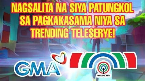 NAGSALITA NA SIYA PATUNGKOL SA PAGKAKASAMA NIYA SA TRENDING TELESERYE