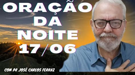 OraÇÃo Forte Da Noite 17 06 OraÇÃo Da Note Com Pastor Jose Carlos