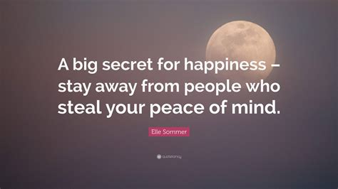 Elle Sommer Quote: “A big secret for happiness – stay away from people