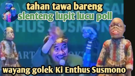 Ngakak Tahan Tawa Bareng Slenteng Lupit Wayang Golek Ki Enthus Susmono