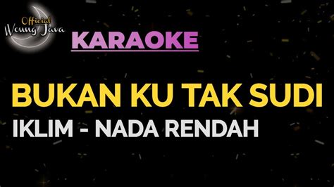 Bukan Ku Tak Sudi Iklim Karaoke Nada Rendah Youtube