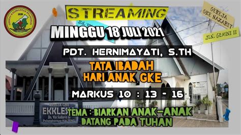 Live Streaming Ibadah Minggu 18 Juli 2021 Jemaat Gke Nazaret Youtube