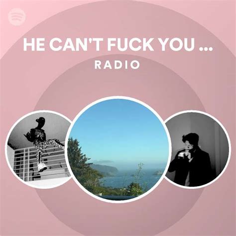 HE CAN T FUCK YOU LIKE I CAN Radio Spotify Playlist