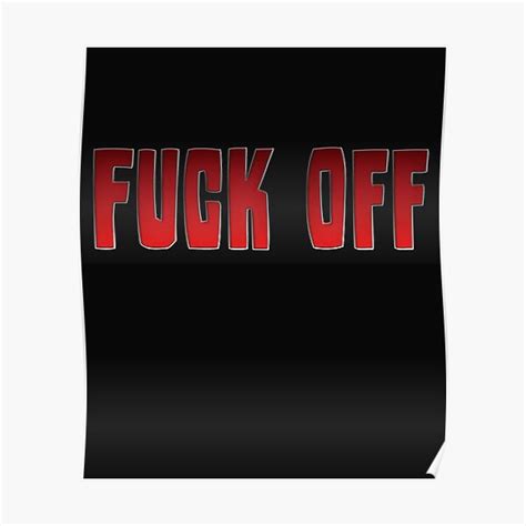 Fuck Off Poster For Sale By VentureDesign Redbubble