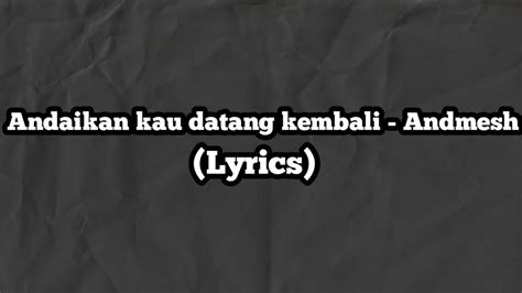 Andaikan Kau Datang Kembali Andmesh Lyrics Lirik Lagu Ost