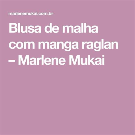 Blusa De Malha Manga Raglan Marlene Mukai Projects To Try