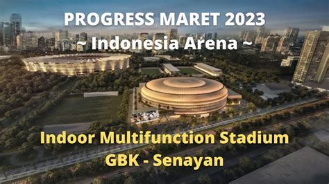 Indonesia Arena UPDATE MARET 2023 Indoor Multifunction Stadium