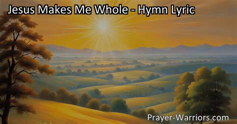 Jesus Makes Me Whole Hymn Lyric Bible Warriors