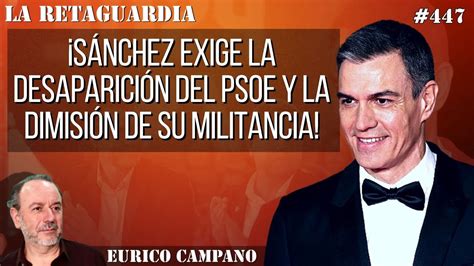 Sánchez exige la desaparición del PSOE y la dimisión de su militancia