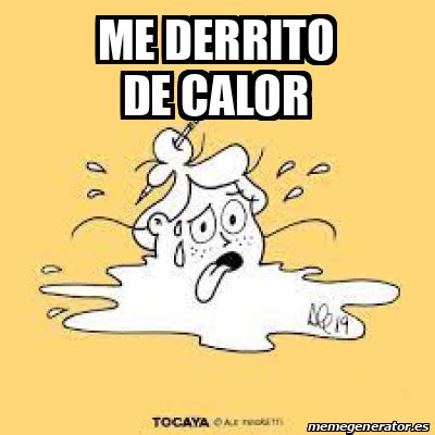 Meme Personalizado ME DERRITO DE CALOR 32416723