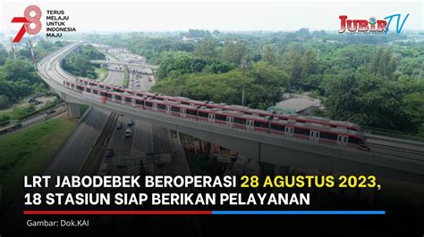 LRT Jabodebek Beroperasi 28 Agustus 2023 18 Stasiun Siap Berikan