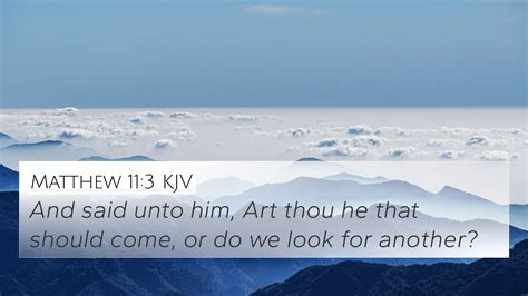 Matthew 11:3 KJV 4K Wallpaper - And said unto him, Art thou he that