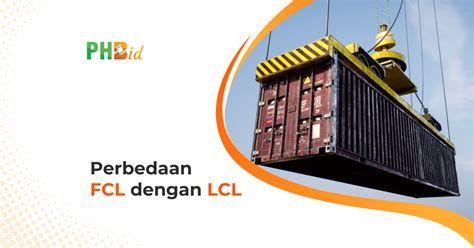 Perbedaan Fcl Dengan Lcl Prahu Hub