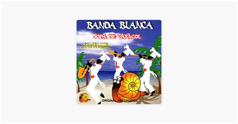 Sopa de Caracol Canción de Banda Blanca Apple Music