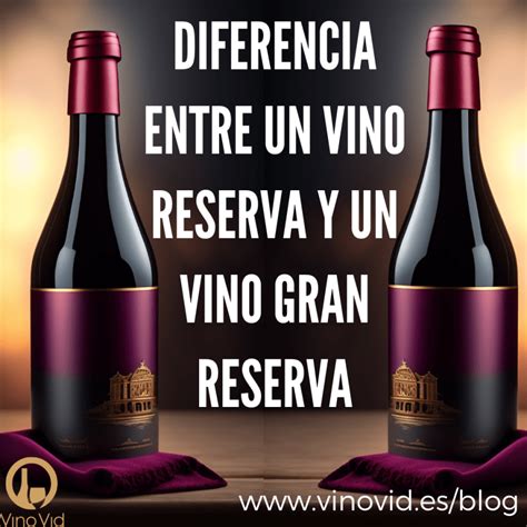 Diferencias Entre Vino Reserva Y Vino Gran Reserva Vinovid