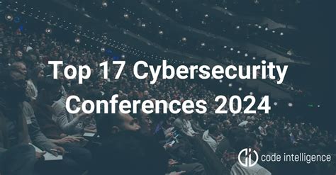 Top 17 Cybersecurity Conferences Of 2024